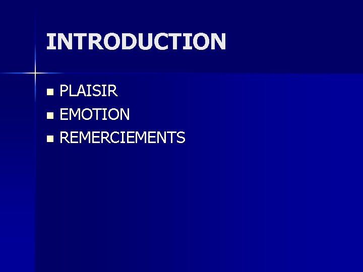 INTRODUCTION PLAISIR n EMOTION n REMERCIEMENTS n 