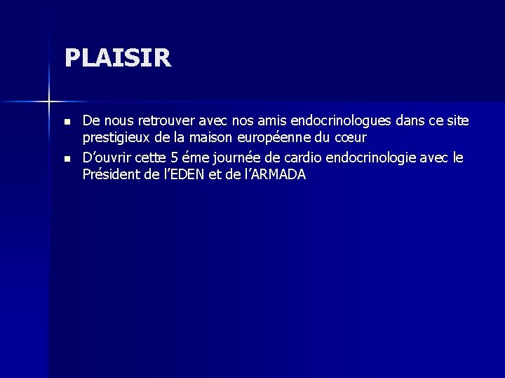 PLAISIR n n De nous retrouver avec nos amis endocrinologues dans ce site prestigieux