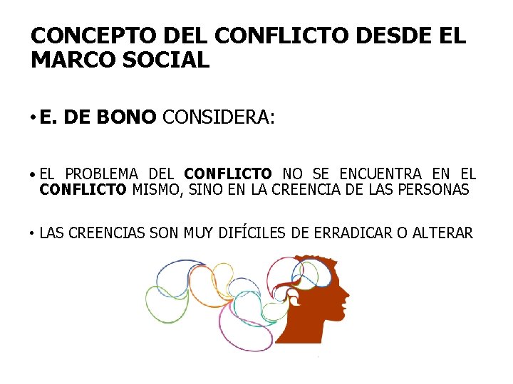 CONCEPTO DEL CONFLICTO DESDE EL MARCO SOCIAL • E. DE BONO CONSIDERA: • EL