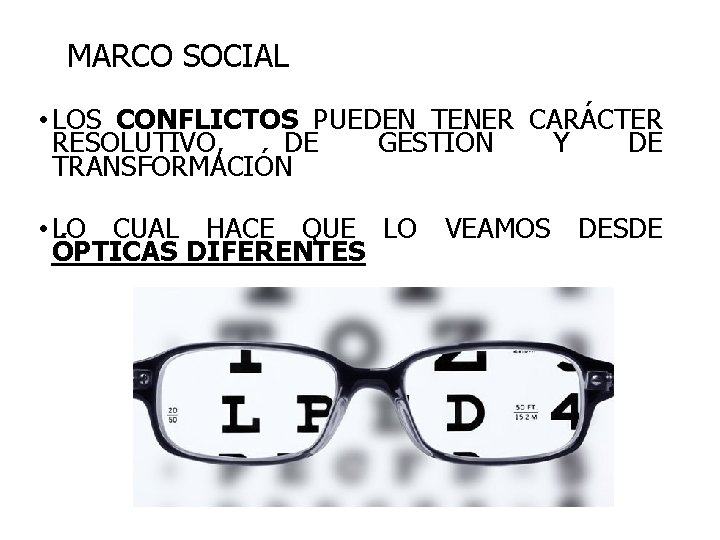 MARCO SOCIAL • LOS CONFLICTOS PUEDEN TENER CARÁCTER RESOLUTIVO, DE GESTIÓN Y DE TRANSFORMACIÓN