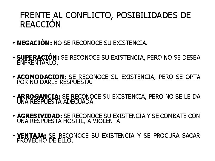 FRENTE AL CONFLICTO, POSIBILIDADES DE REACCIÓN • NEGACIÓN: NO SE RECONOCE SU EXISTENCIA. •