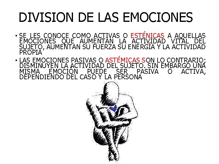 DIVISION DE LAS EMOCIONES • SE LES CONOCE COMO ACTIVAS O ESTÉNICAS A AQUELLAS