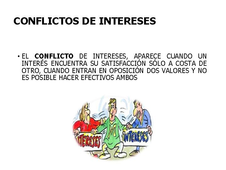 CONFLICTOS DE INTERESES • EL CONFLICTO DE INTERESES, APARECE CUANDO UN INTERÉS ENCUENTRA SU