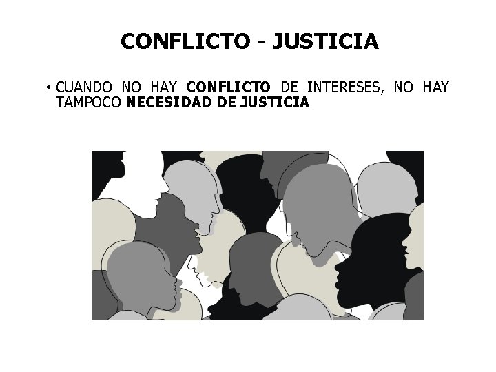 CONFLICTO - JUSTICIA • CUANDO NO HAY CONFLICTO DE INTERESES, NO HAY TAMPOCO NECESIDAD