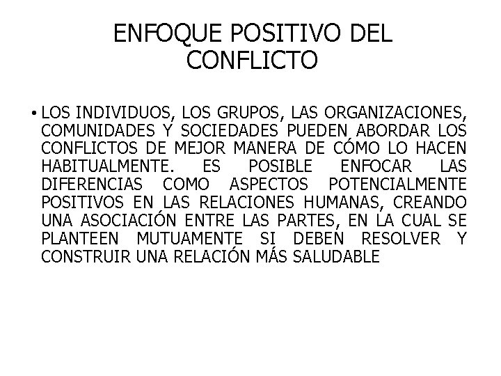 ENFOQUE POSITIVO DEL CONFLICTO • LOS INDIVIDUOS, LOS GRUPOS, LAS ORGANIZACIONES, COMUNIDADES Y SOCIEDADES