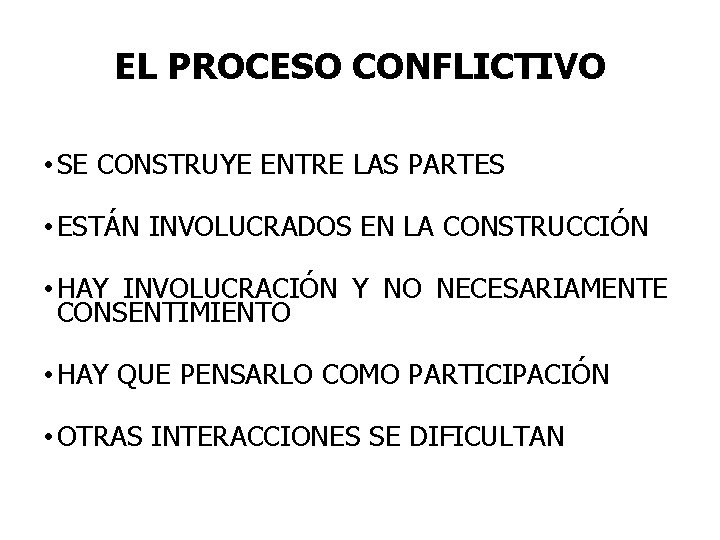 EL PROCESO CONFLICTIVO • SE CONSTRUYE ENTRE LAS PARTES • ESTÁN INVOLUCRADOS EN LA