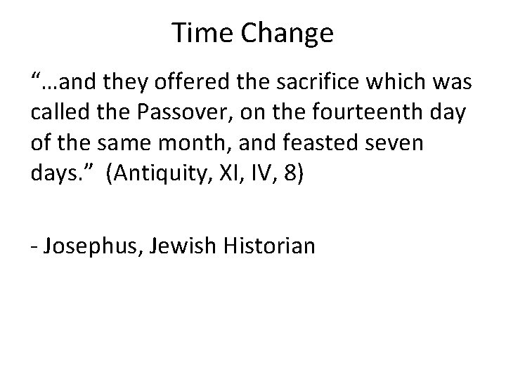 Time Change “…and they offered the sacrifice which was called the Passover, on the
