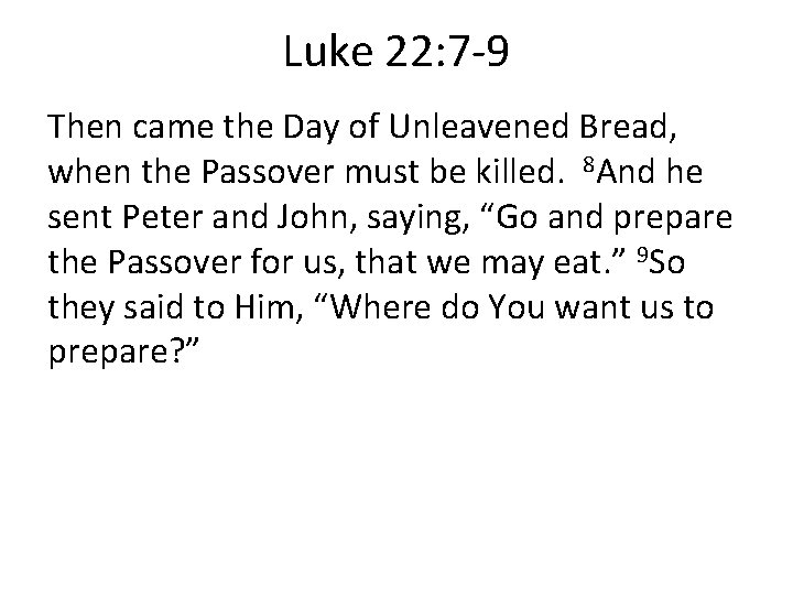 Luke 22: 7 -9 Then came the Day of Unleavened Bread, when the Passover