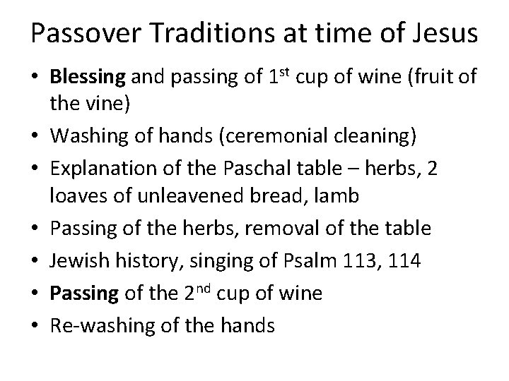 Passover Traditions at time of Jesus • Blessing and passing of 1 st cup