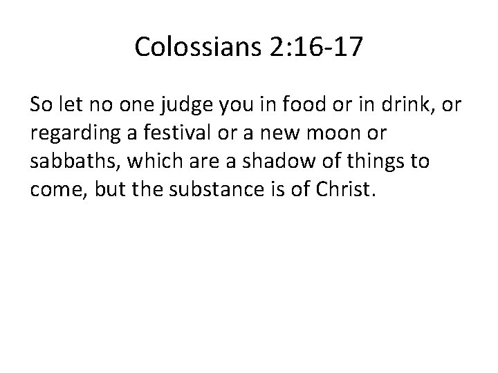 Colossians 2: 16 -17 So let no one judge you in food or in