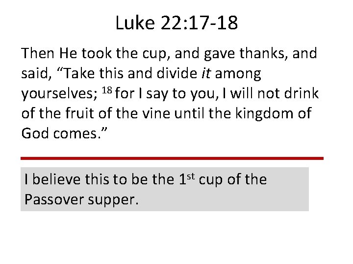 Luke 22: 17 -18 Then He took the cup, and gave thanks, and said,