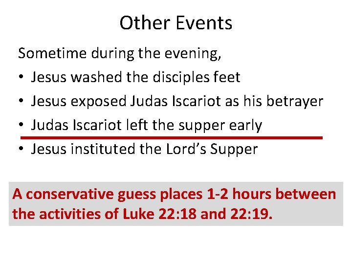 Other Events Sometime during the evening, • Jesus washed the disciples feet • Jesus