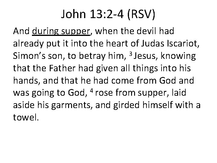 John 13: 2 -4 (RSV) And during supper, when the devil had already put