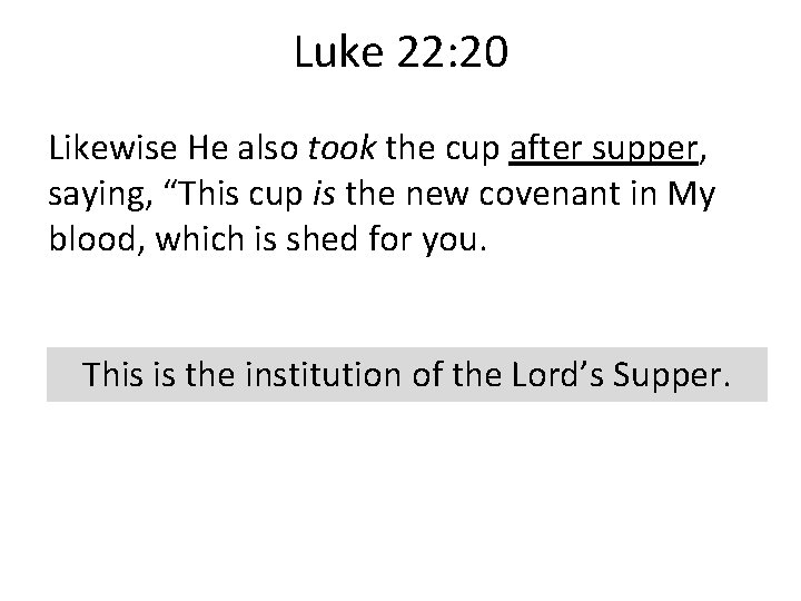 Luke 22: 20 Likewise He also took the cup after supper, saying, “This cup