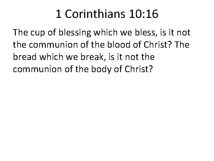 1 Corinthians 10: 16 The cup of blessing which we bless, is it not