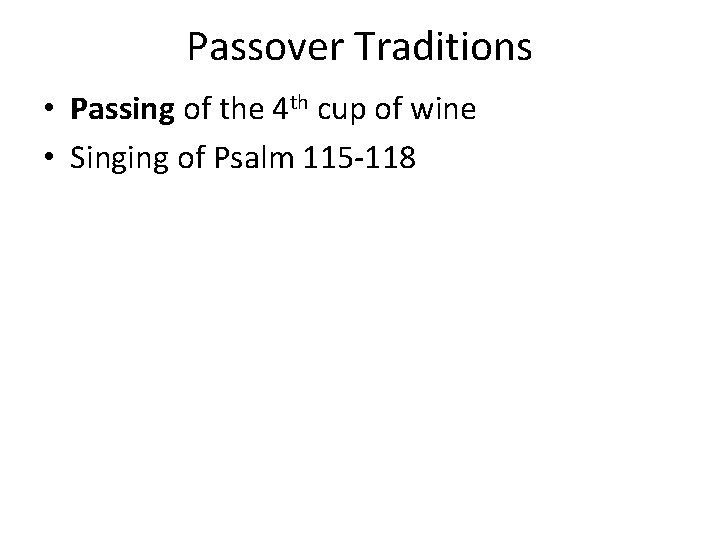 Passover Traditions • Passing of the 4 th cup of wine • Singing of