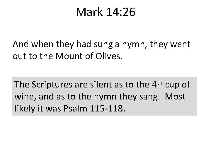 Mark 14: 26 And when they had sung a hymn, they went out to
