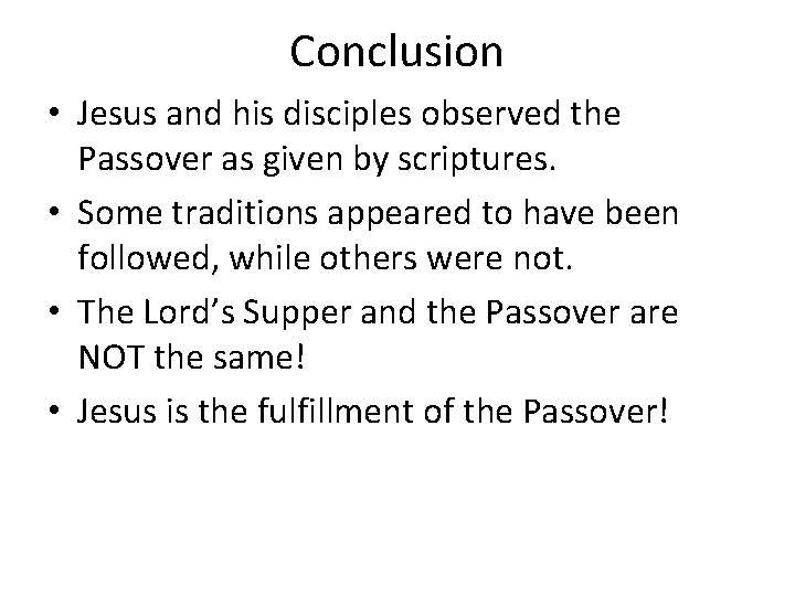 Conclusion • Jesus and his disciples observed the Passover as given by scriptures. •