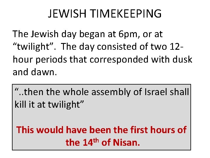 JEWISH TIMEKEEPING The Jewish day began at 6 pm, or at “twilight”. The day