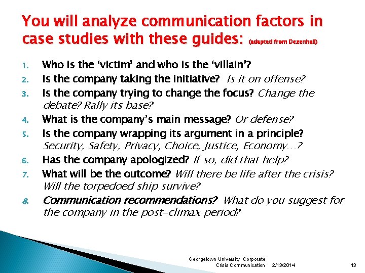 You will analyze communication factors in case studies with these guides: (adapted from Dezenhall)