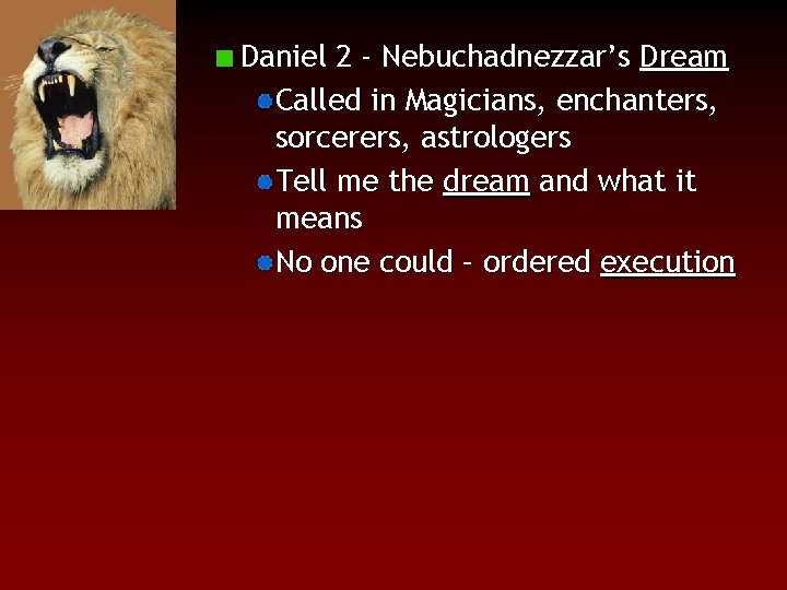 Daniel 2 - Nebuchadnezzar’s Dream Called in Magicians, enchanters, sorcerers, astrologers Tell me the