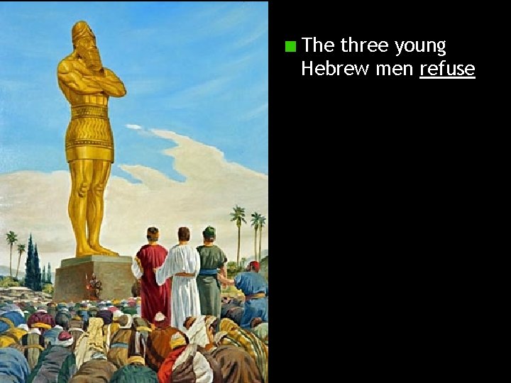 The three young Hebrew men refuse 