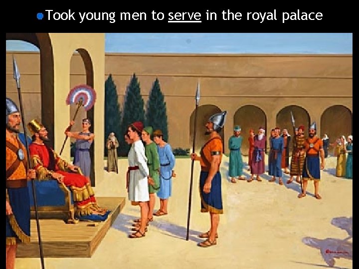 Took young men to serve in the royal palace 