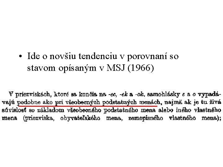  • Ide o novšiu tendenciu v porovnaní so stavom opísaným v MSJ (1966)