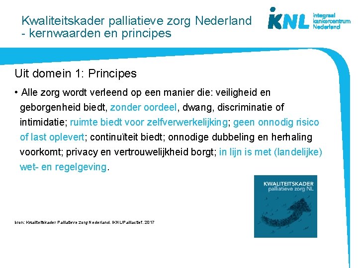 Kwaliteitskader palliatieve zorg Nederland - kernwaarden en principes Uit domein 1: Principes • Alle
