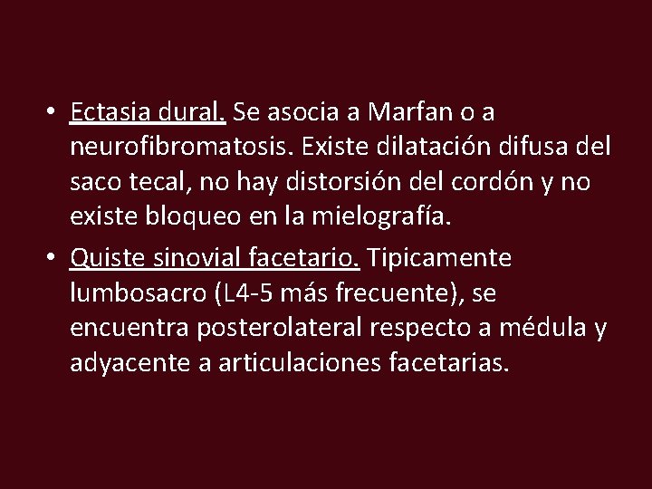  • Ectasia dural. Se asocia a Marfan o a neurofibromatosis. Existe dilatación difusa