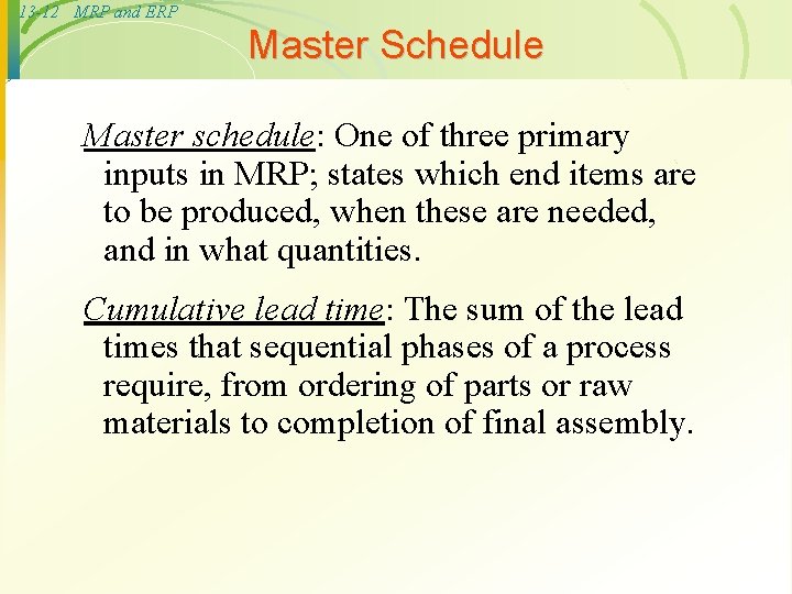 13 -12 MRP and ERP Master Schedule Master schedule: One of three primary inputs
