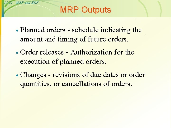 13 -21 MRP and ERP MRP Outputs · Planned orders - schedule indicating the