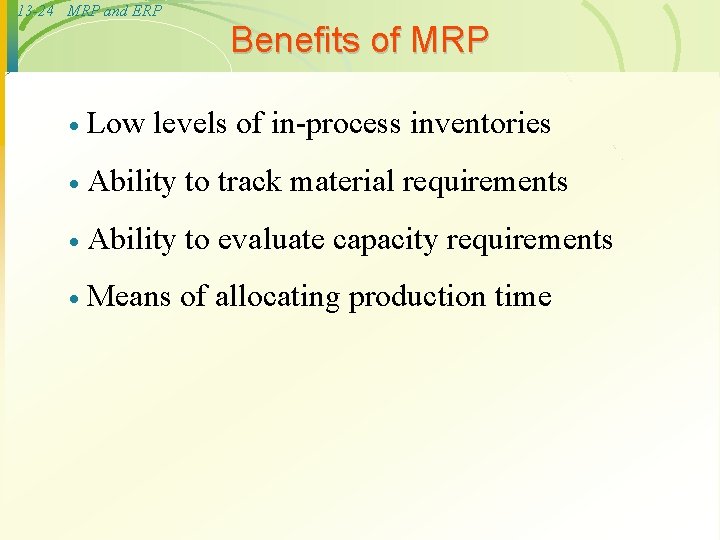 13 -24 MRP and ERP Benefits of MRP · Low levels of in-process inventories