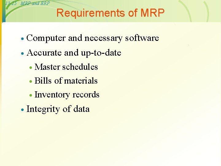 13 -25 MRP and ERP Requirements of MRP · Computer and necessary software ·