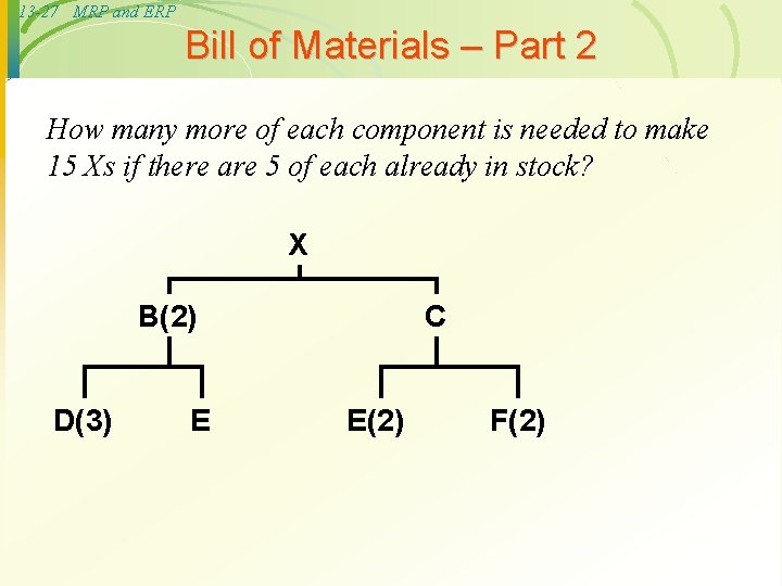 13 -27 MRP and ERP Bill of Materials – Part 2 How many more
