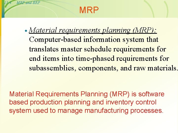 13 -4 MRP and ERP MRP · Material requirements planning (MRP): Computer-based information system
