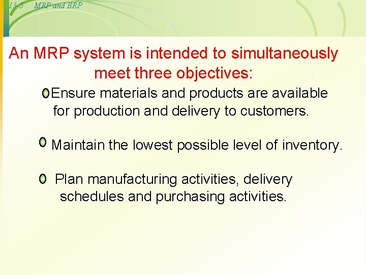 13 -5 MRP and ERP An MRP system is intended to simultaneously meet three