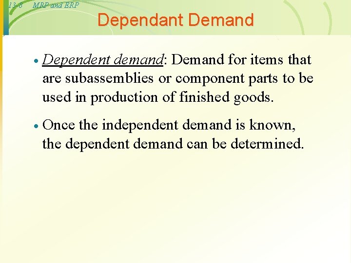 13 -8 MRP and ERP Dependant Demand · Dependent demand: Demand for items that