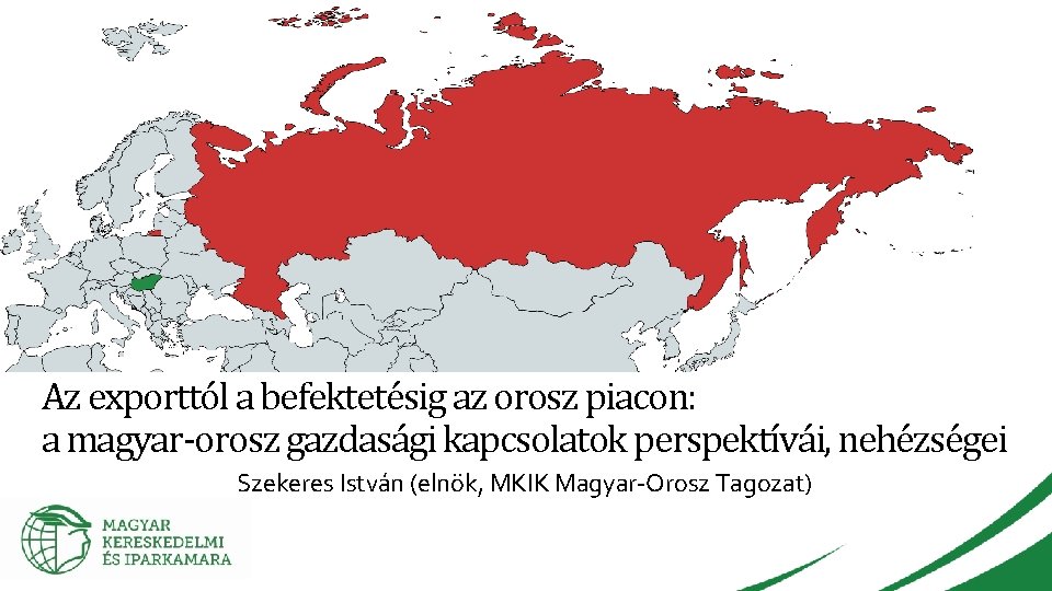 Az exporttól a befektetésig az orosz piacon: a magyar-orosz gazdasági kapcsolatok perspektívái, nehézségei Szekeres