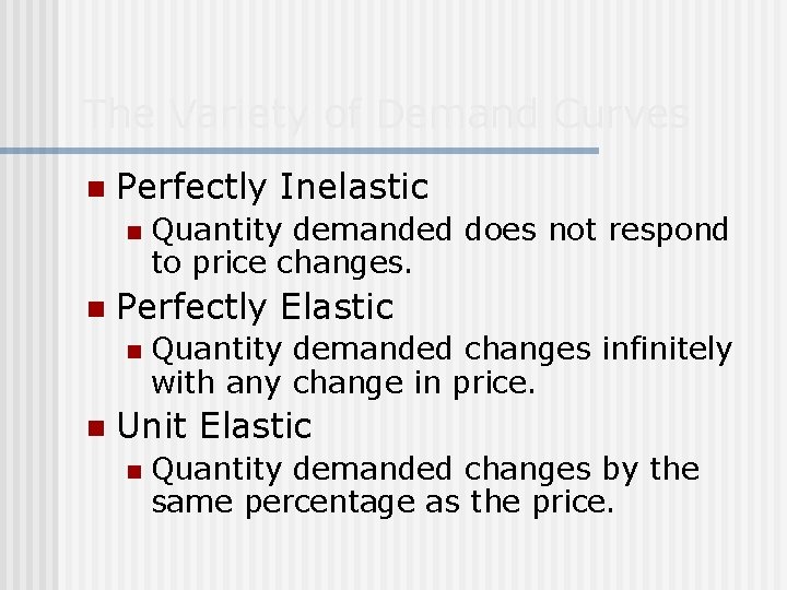 The Variety of Demand Curves n Perfectly Inelastic n n Perfectly Elastic n n