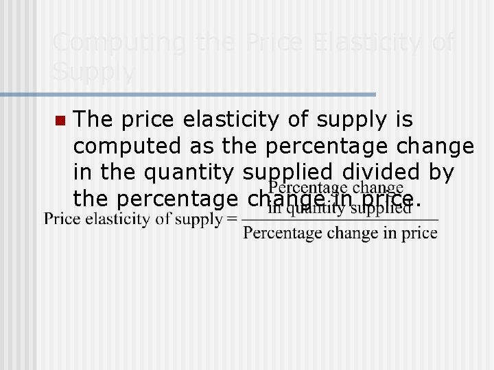Computing the Price Elasticity of Supply n The price elasticity of supply is computed