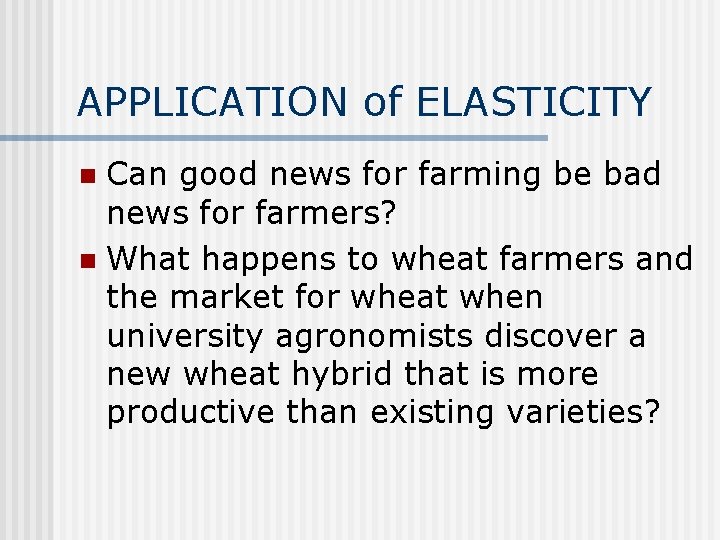 APPLICATION of ELASTICITY Can good news for farming be bad news for farmers? n