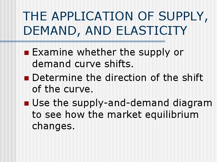 THE APPLICATION OF SUPPLY, DEMAND, AND ELASTICITY Examine whether the supply or demand curve