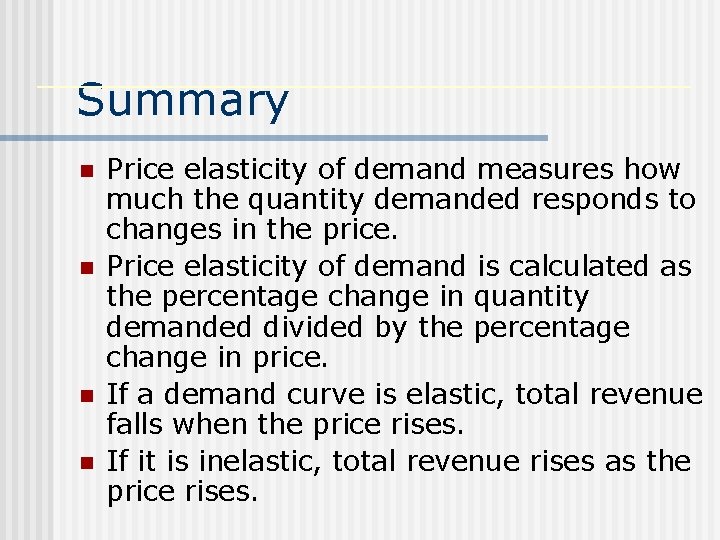 Summary n n Price elasticity of demand measures how much the quantity demanded responds