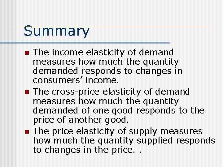 Summary n n n The income elasticity of demand measures how much the quantity