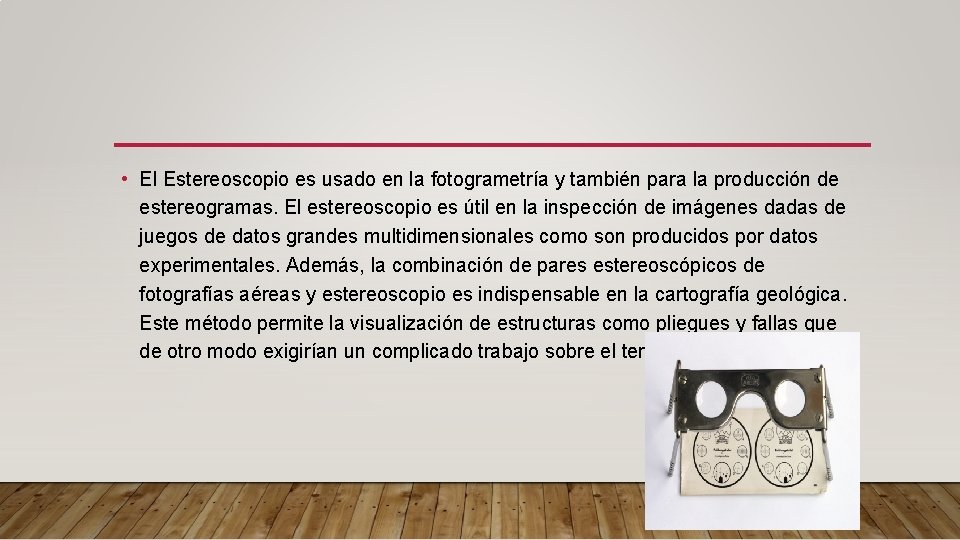  • El Estereoscopio es usado en la fotogrametría y también para la producción