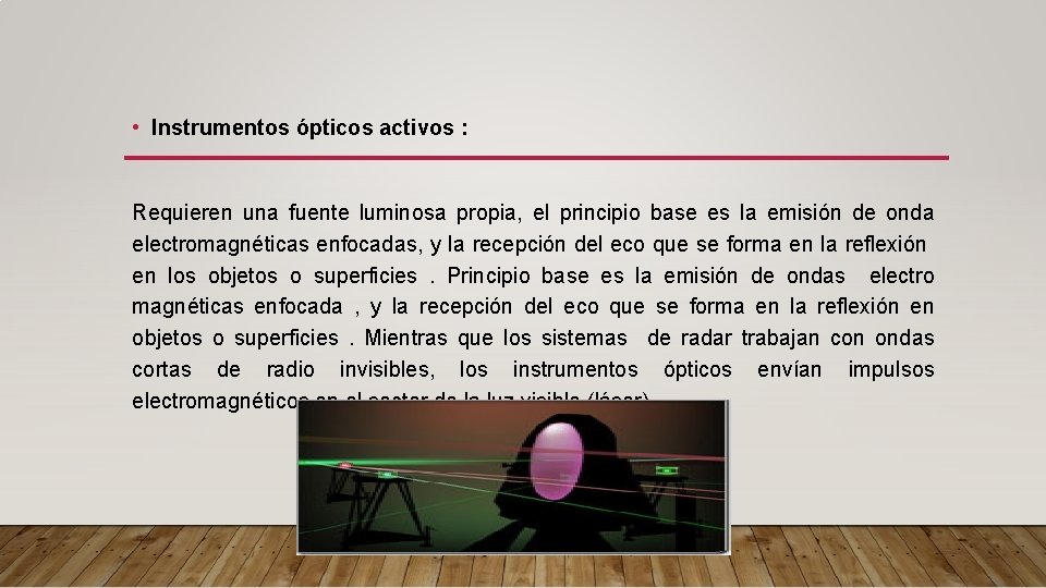  • Instrumentos ópticos activos : Requieren una fuente luminosa propia, el principio base