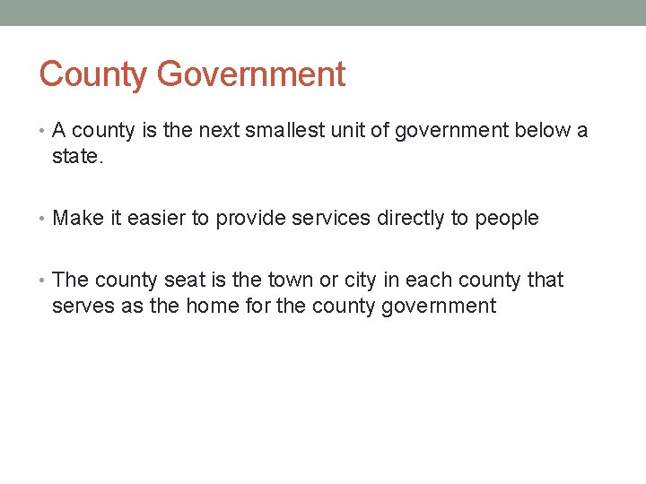 County Government • A county is the next smallest unit of government below a