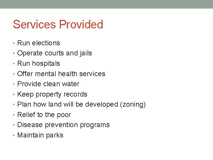 Services Provided • Run elections • Operate courts and jails • Run hospitals •