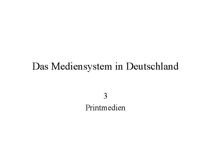 Das Mediensystem in Deutschland 3 Printmedien 